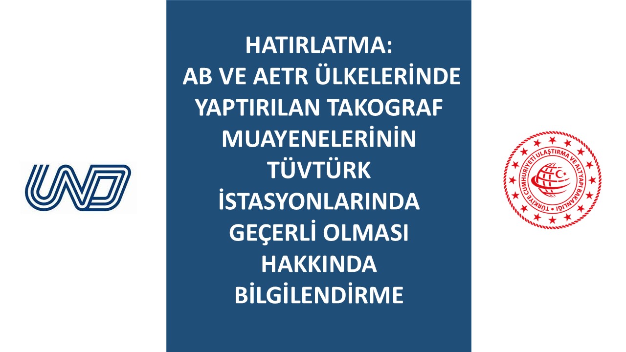HATIRLATMA: AB VE AETR ÜLKELERİNDE YAPTIRILAN TAKOGRAF MUAYENELERİNİN TÜVTÜRK İSTASYONLARINDA GEÇERLİ OLMASI HAKKINDA BİLGİLENDİRME